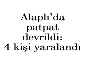 Alaplı’da patpat devrildi: 4 kişi yaralandı
