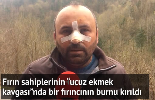 Fırın sahiplerinin “ucuz ekmek kavgası”nda bir fırıncının burnu kırıldı